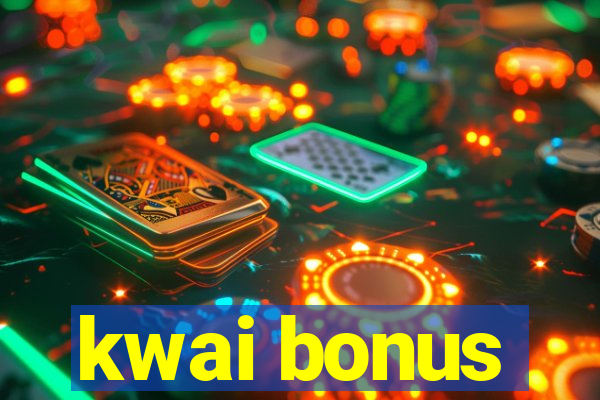 kwai bonus